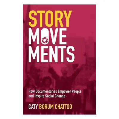 "Story Movements: How Documentaries Empower People and Inspire Social Change" - "" ("Borum Chatt