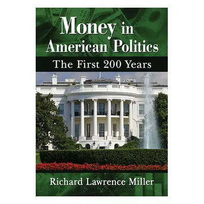 "Money in American Politics: The First 200 Years" - "" ("Miller Richard Lawrence")(Paperback)