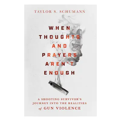 "When Thoughts and Prayers Aren't Enough: A Shooting Survivor's Journey Into the Realities of Gu