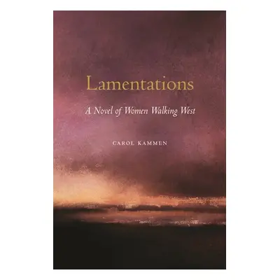 "Lamentations: A Novel of Women Walking West" - "" ("Kammen Carol")(Paperback)