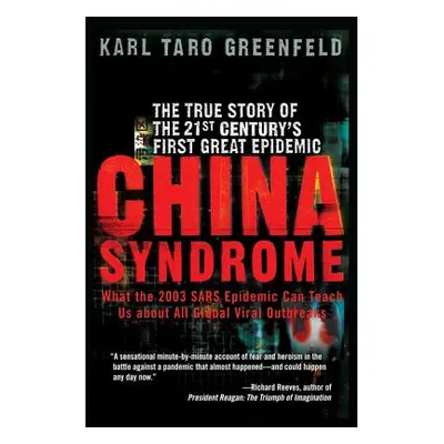 "China Syndrome: The True Story of the 21st Century's First Great Epidemic" - "" ("Greenfeld Kar