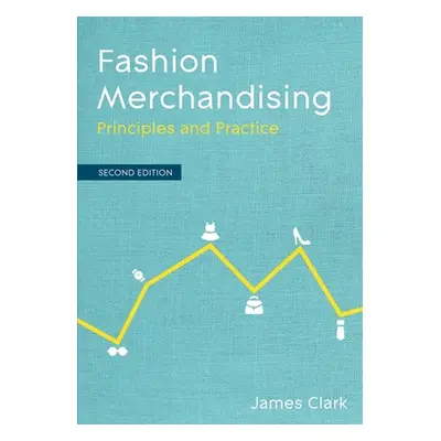 "Fashion Merchandising: Principles and Practice" - "" ("Clark James")(Paperback)