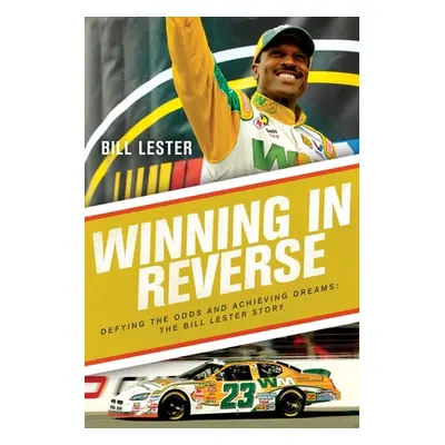 "Winning in Reverse: Defying the Odds and Achieving Dreams--The Bill Lester Story" - "" ("Lester