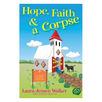 "Hope, Faith, and a Corpse: A Faith Chapel Mystery" - "" ("Walker Laura Jensen")(Pevná vazba)