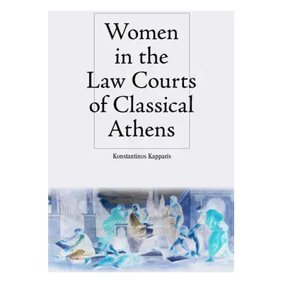 "Women in the Law Courts of Classical Athens" - "" ("Kapparis Konstantinos")(Pevná vazba)