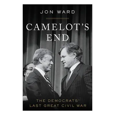 "Camelot's End: The Democrats' Last Great Civil War" - "" ("Ward Jon")(Paperback)