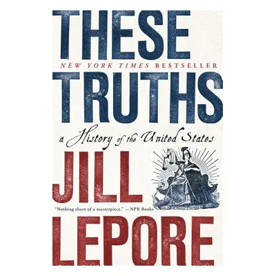 "These Truths: A History of the United States" - "" ("Lepore Jill")(Paperback)