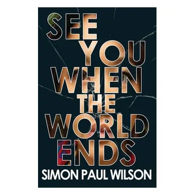 "See You When the World Ends" - "" ("Wilson Simon Paul")(Paperback)