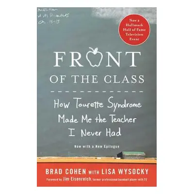 "Front of the Class: How Tourette Syndrome Made Me the Teacher I Never Had" - "" ("Cohen Brad")(