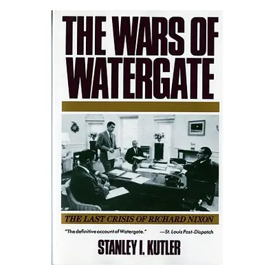 "Wars of Watergate: The Last Crisis of Richard Nixon (Revised)" - "" ("Kutler Stanley I.")(Paper