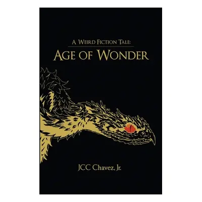 "A Weird Fiction Tale: Age of Wonder" - "" ("Chavez Juan C.")(Paperback)