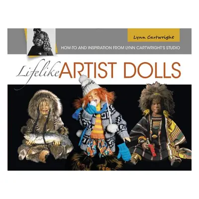 "Lifelike Artist Dolls: How-To and Inspiration from Lynn Cartwright's Studio" - "" ("Cartwright 