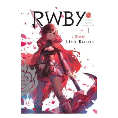 "Rwby: Official Manga Anthology, Vol. 1, 1: Red Like Roses" - "" ("Rooster Teeth Productions")(P