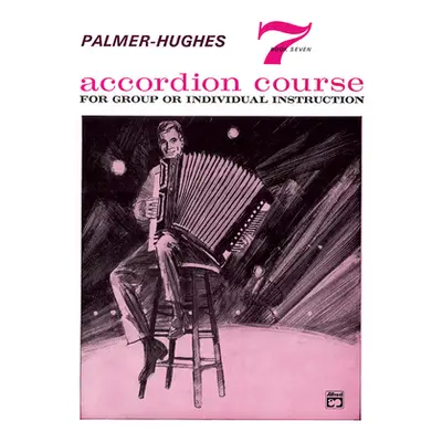 "Palmer-Hughes Accordion Course, Bk 7: For Group or Individual Instruction" - "" ("Palmer Willar