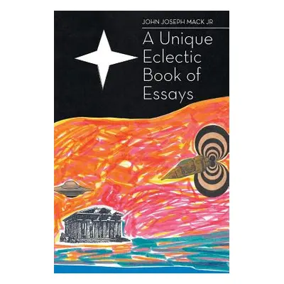 "A Unique Eclectic Book of Essays" - "" ("Mack John Joseph Jr.")(Paperback)