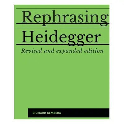 "Rephrasing Heidegger: A Companion to Heidegger's Being and Time" - "" ("Sembera Richard")(Paper