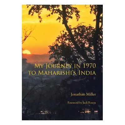 "My Journey in 1970 to Maharishi's India" - "" ("Miller Jonathan L.")(Paperback)