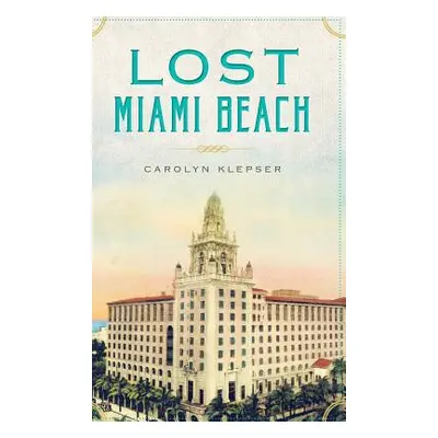 "Lost Miami Beach" - "" ("Klepser Carolyn")(Pevná vazba)