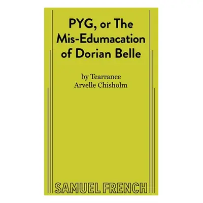 "PYG, or The Mis-Edumacation of Dorian Belle" - "" ("Chisholm Tearrance A.")(Paperback)