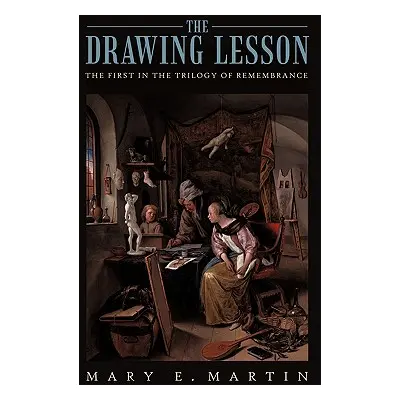 "The Drawing Lesson: The First in the Trilogy of Remembrance" - "" ("Martin Mary E.")(Paperback)