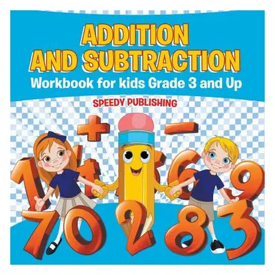 "Addition and Subtraction Workbook for Kids Grade 3 and Up" - "" ("Speedy Publishing LLC")(Paper