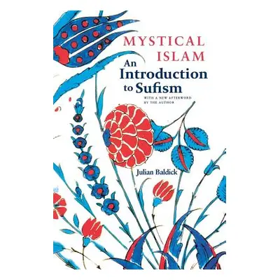 "Mystical Islam: An Introduction to Sufism" - "" ("Baldick Julian")(Paperback)