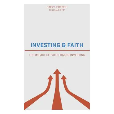 "Investing and Faith: The Impact of Faith-Based Investing" - "" ("French Steve")(Paperback)