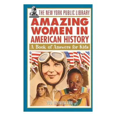 "The New York Public Library Amazing Women in American History: A Book of Answers for Kids" - ""