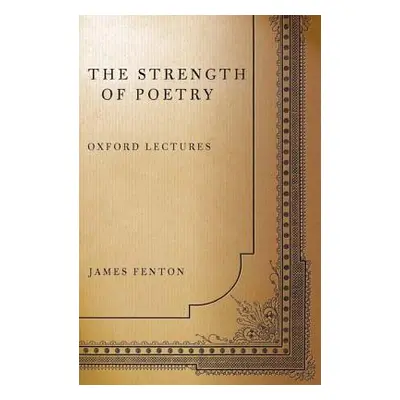 "The Strength of Poetry: Oxford Lectures" - "" ("Fenton James")(Paperback)