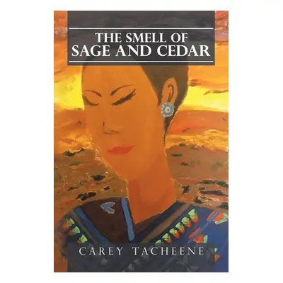 "The Smell of Sage and Cedar" - "" ("Tacheene Carey")(Paperback)