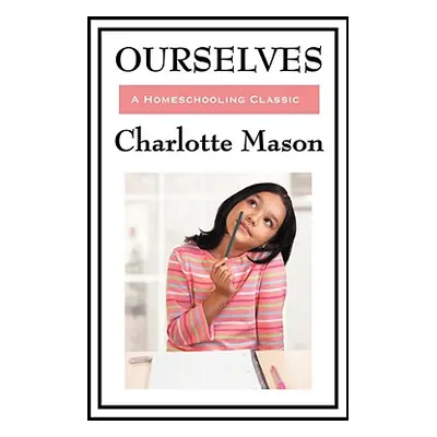 "Ourselves: Volume IV of Charlotte Mason's Homeschooling Series" - "" ("Mason Charlotte")(Paperb