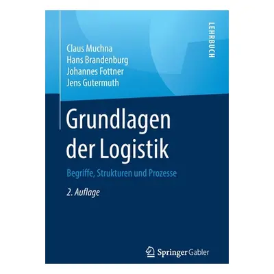 "Grundlagen Der Logistik: Begriffe, Strukturen Und Prozesse" - "" ("Muchna Claus")(Paperback)