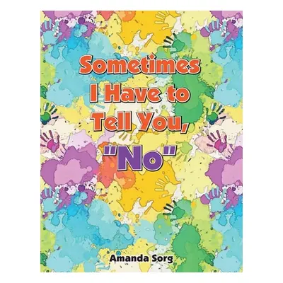 "Sometimes I Have to Tell You, No" - "" ("Sorg Amanda")(Paperback)