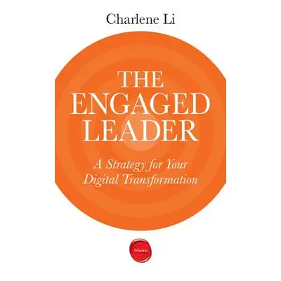 "The Engaged Leader: A Strategy for Your Digital Transformation" - "" ("Li Charlene")(Paperback)