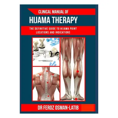 "Clinical Manual of Hijama Therapy: The definitive guide to Hijama point locations and indicatio