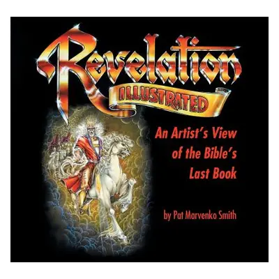 "Revelation Illustrated: An Artist's View of the Bible's Last Book" - "" ("Smith Pat Marvenko")(