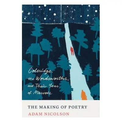 "The Making of Poetry: Coleridge, the Wordsworths, and Their Year of Marvels" - "" ("Nicolson Ad