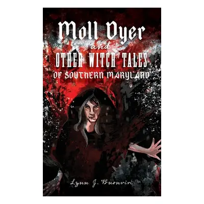 "Moll Dyer and Other Witch Tales of Southern Maryland" - "" ("Buonviri Lynn J.")(Pevná vazba)