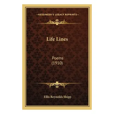 "Life Lines: Poems (1910)" - "" ("Shipp Ellis Reynolds")(Paperback)