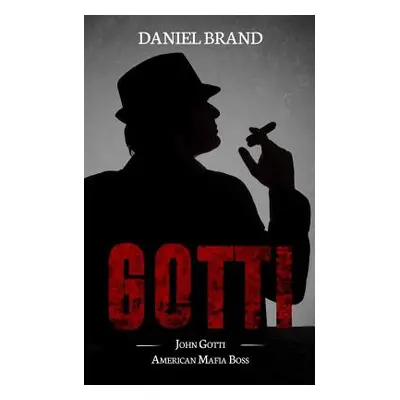 "Gotti: John Gotti American Mafia Boss" - "" ("Brand Daniel")(Paperback)