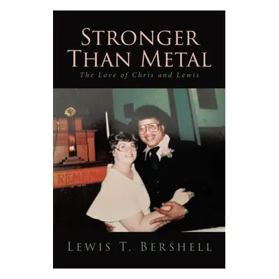 "Stronger Than Metal: The Love of Chris and Lewis" - "" ("Bershell Lewis T.")(Paperback)