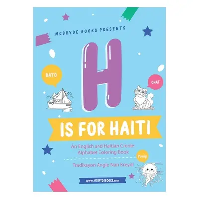 "H is for Haiti: An English and Haitian Creole Alphabet Coloring Book" - "" ("Derosiers Kaitlyn"