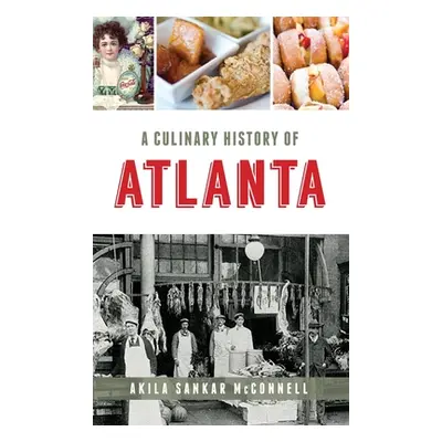 "A Culinary History of Atlanta" - "" ("McConnell Akila Sankar")(Pevná vazba)