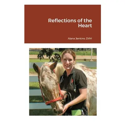 "Reflections of the Heart" - "" ("Jenkins DVM Alana")(Paperback)