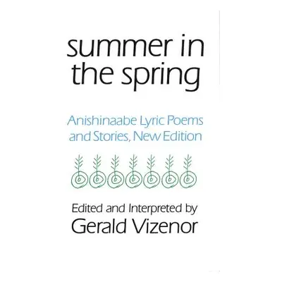 "Summer in the Spring, 6: Anishinaabe Lyric Poems and Stories" - "" ("Vizenor Gerald")(Paperback