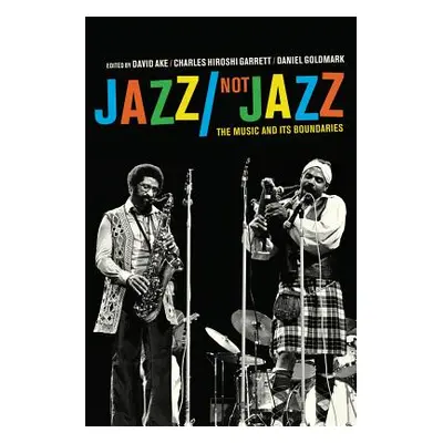 "Jazz/Not Jazz: The Music and Its Boundaries" - "" ("Ake David")(Paperback)