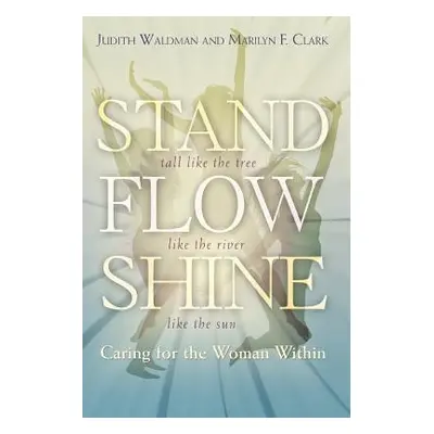 "Stand, Flow, Shine: Caring for the Woman Within" - "" ("Waldman Judith")(Paperback)