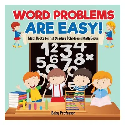 "Word Problems are Easy! Math Books for 1st Graders Children's Math Books" - "" ("Baby Professor