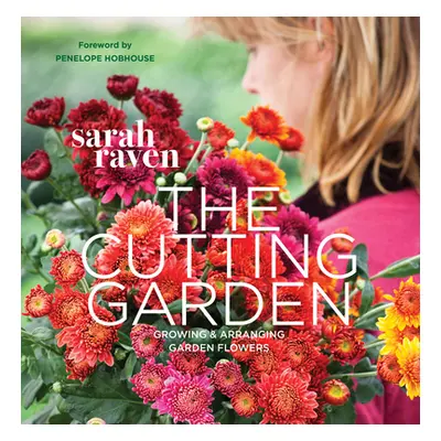 "The Cutting Garden: Growing and Arranging Garden Flowers" - "" ("Raven Sarah")(Paperback)