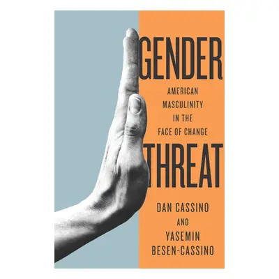 "Gender Threat: American Masculinity in the Face of Change" - "" ("Cassino Yasemin")(Paperback)